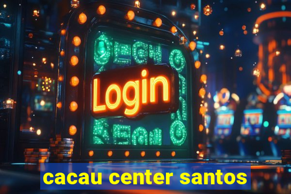 cacau center santos